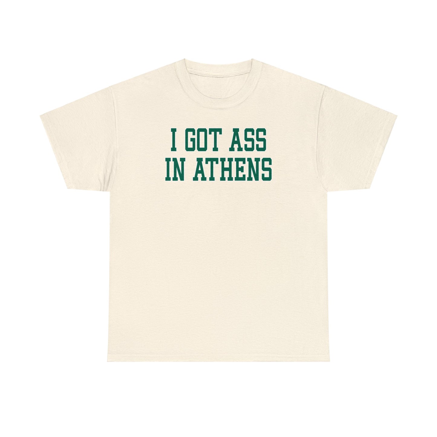 I Got Ass in Athens Tee