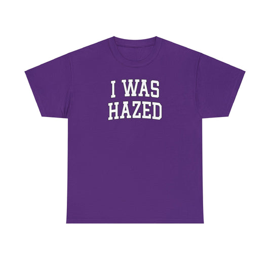 I Was Hazed Tee