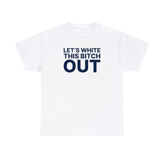 White this Bitch Out Tee