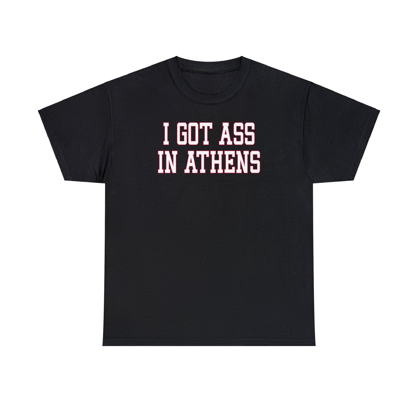 I Got Ass in Athens Tee