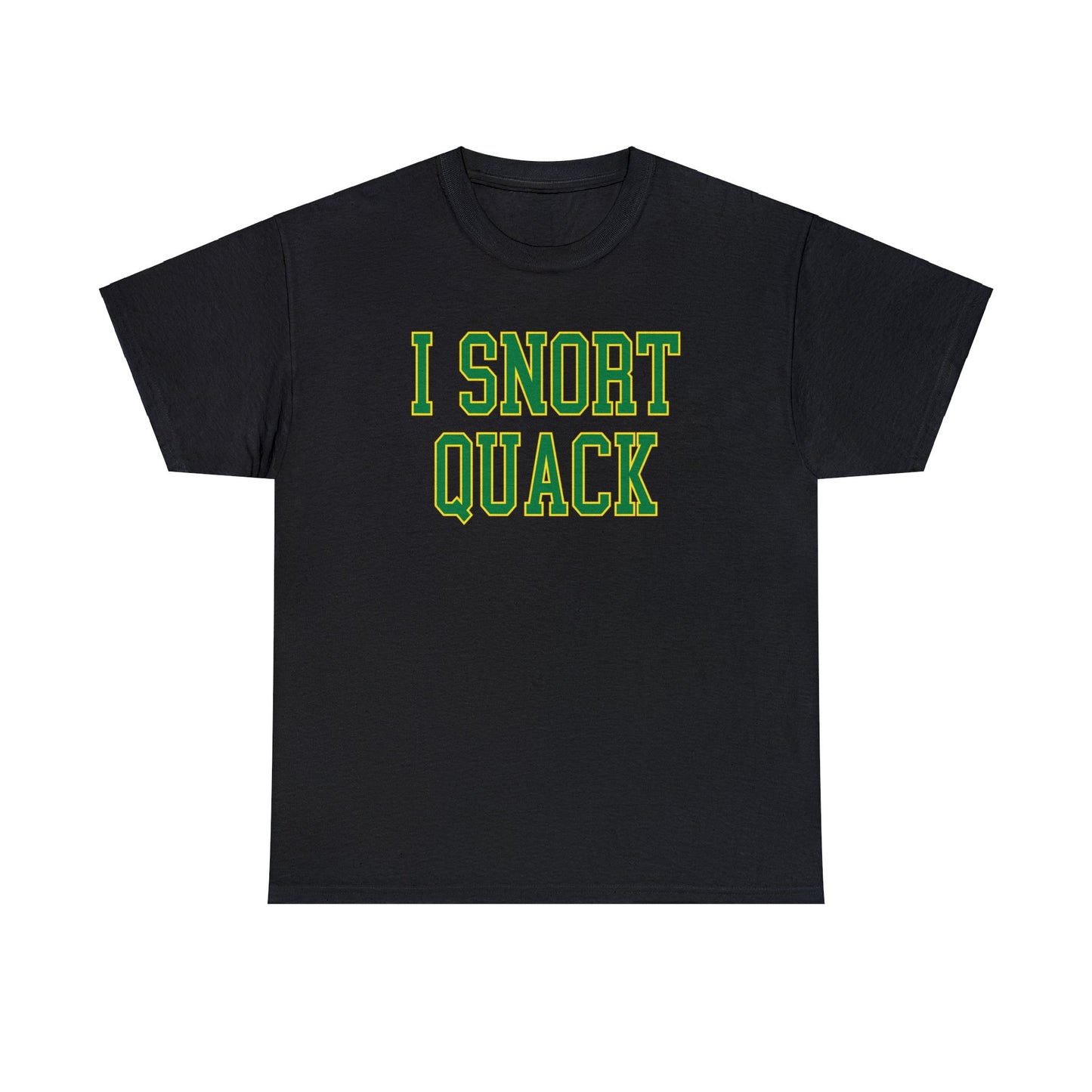 I Snort Quack Tee