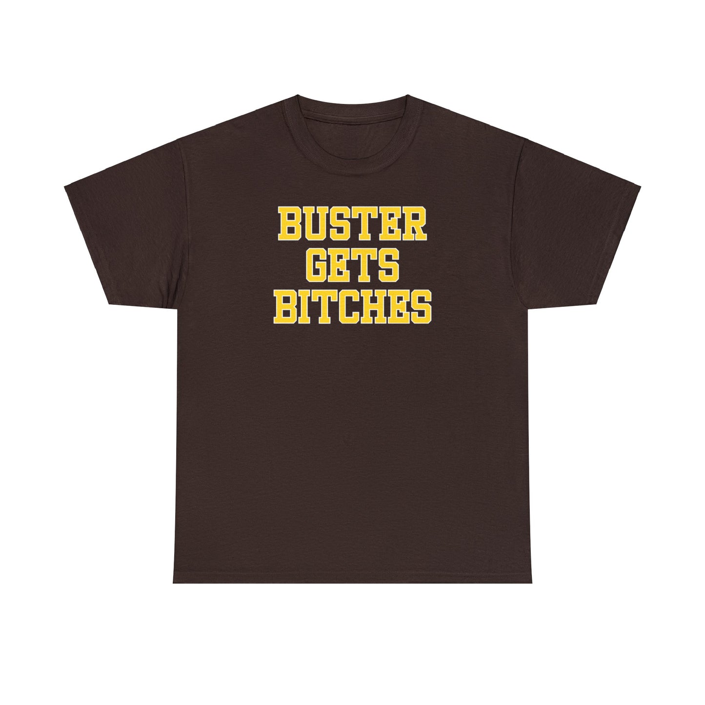 Buster Gets Bitches Tee