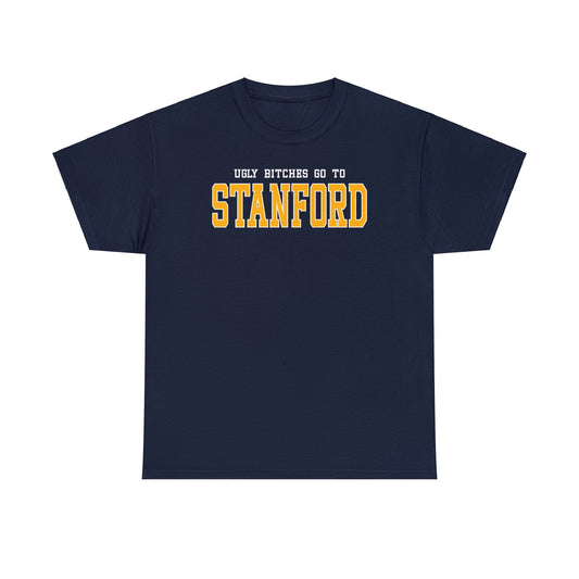 Ugly Bitches Go to Stanford Tee