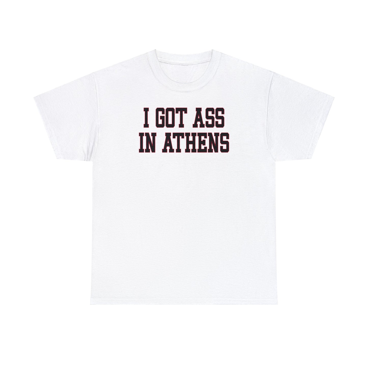 I Got Ass in Athens Tee