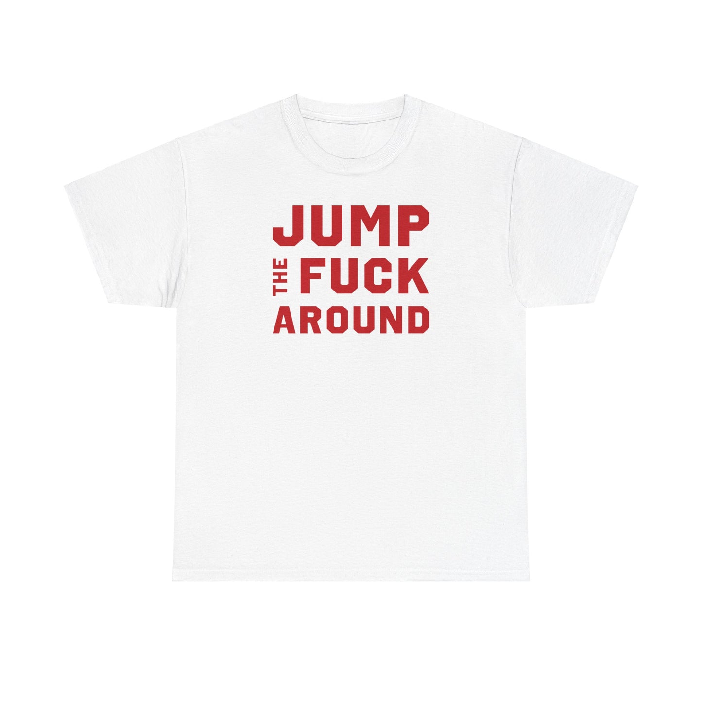 Jump the Fuck Around Tee