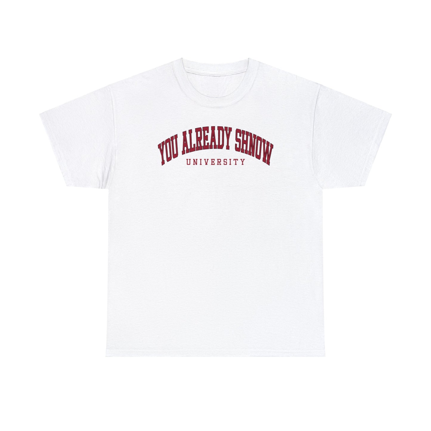 You Already Shnow University Tee