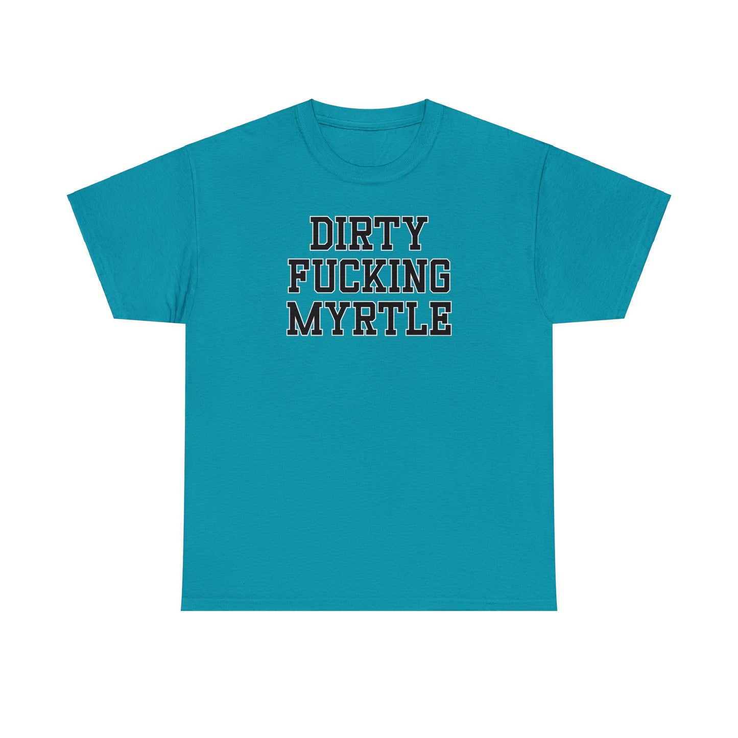 Dirty Fucking Myrtle Tee