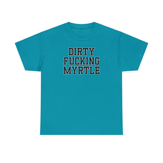 Dirty Fucking Myrtle Tee