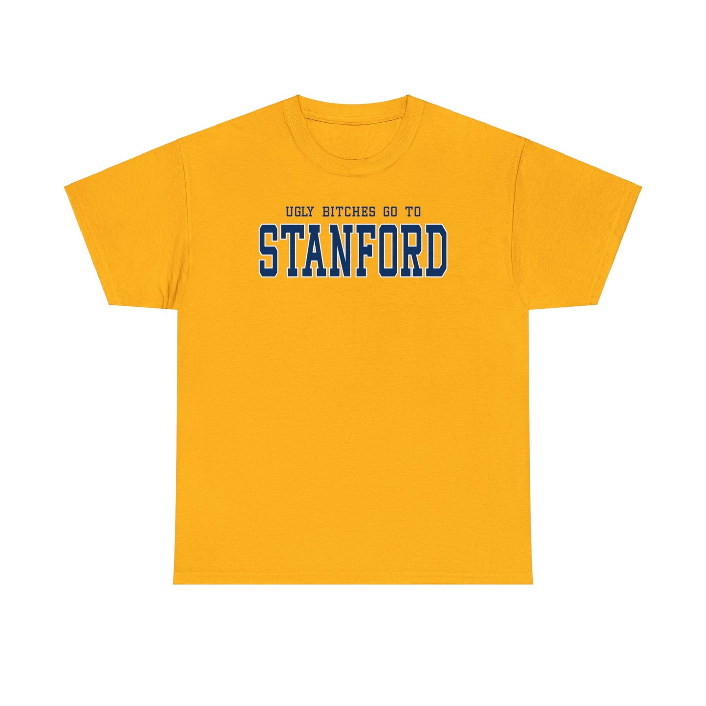 Ugly Bitches Go to Stanford Tee