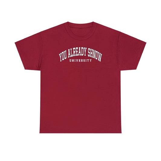 You Already Shnow University Tee