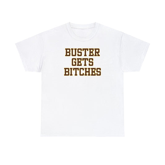 Buster Gets Bitches Tee