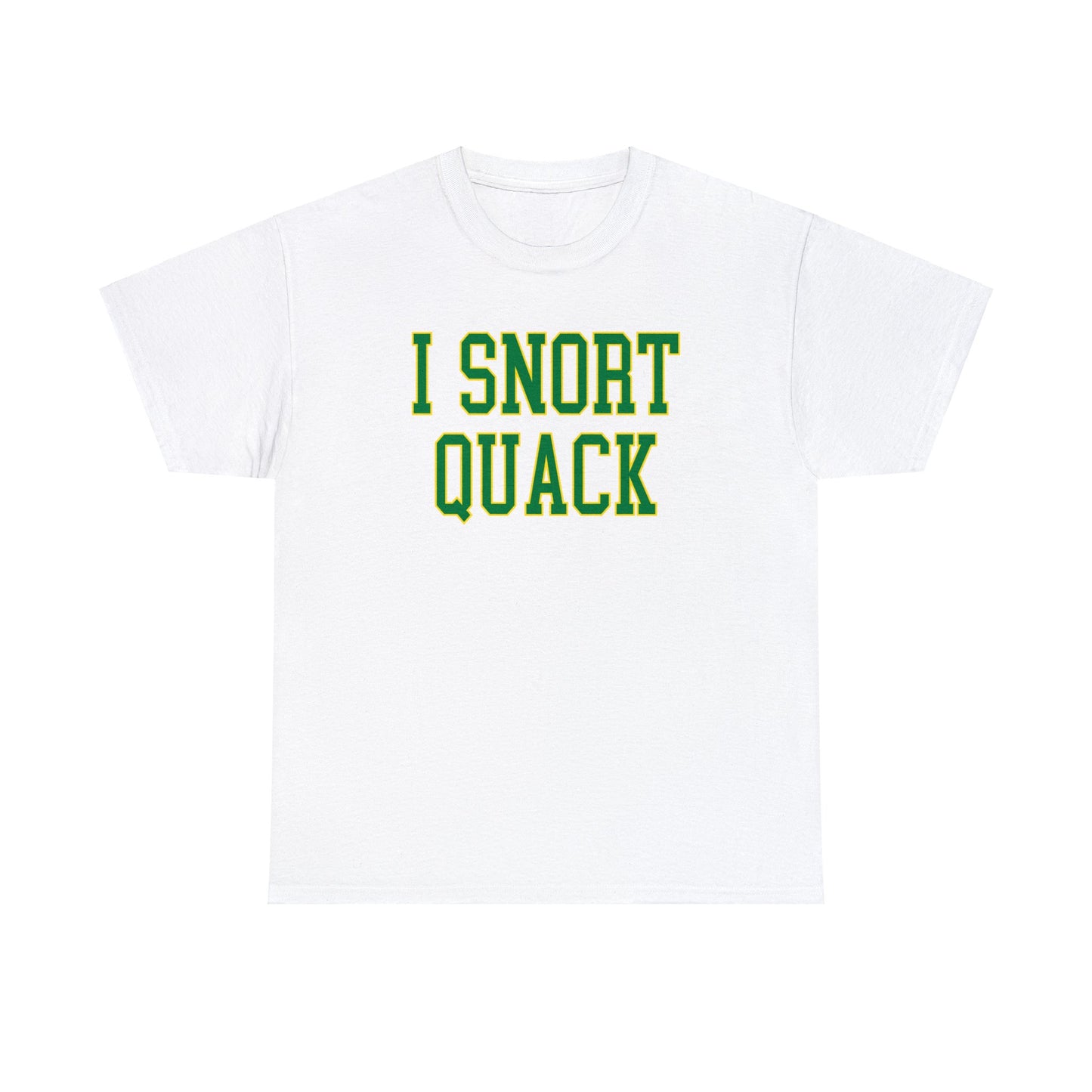 I Snort Quack Tee